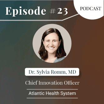 Dr. Sylvia Romm, Atlantic health System, Guest in the Big Unlock podcast a healthcare digital transformation podcast