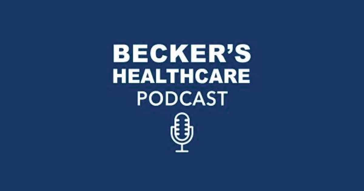beckers-healthcare-podcast-PaddyPadmanabhan-and-EdMarx-1200x630