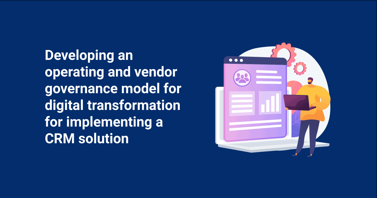 Developing a vendor governance model for digital transformation for implementing a CRM solution