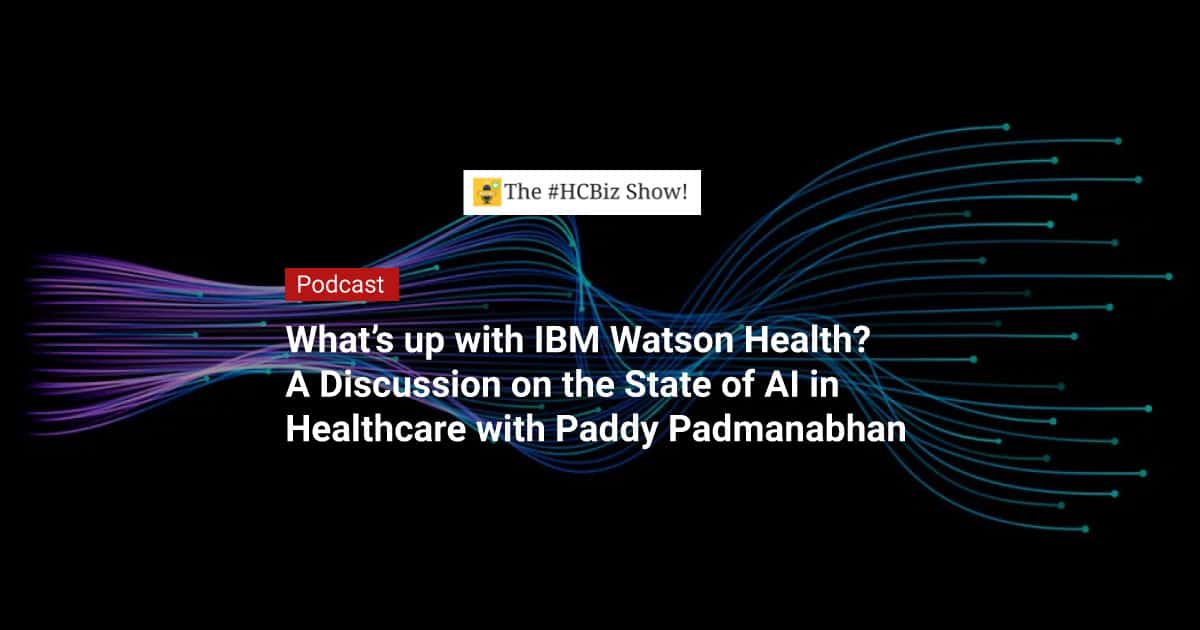 podcast-Whats-up-with-IBM-Watson-Health-A-Discussion-on-the-State-of-AI-in-Healthcare-with-Paddy-Padmanabhan-thumbnail