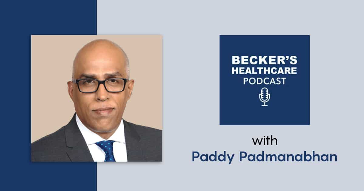 becker's healthcare podcast with paddy padmanabhan thumbnail