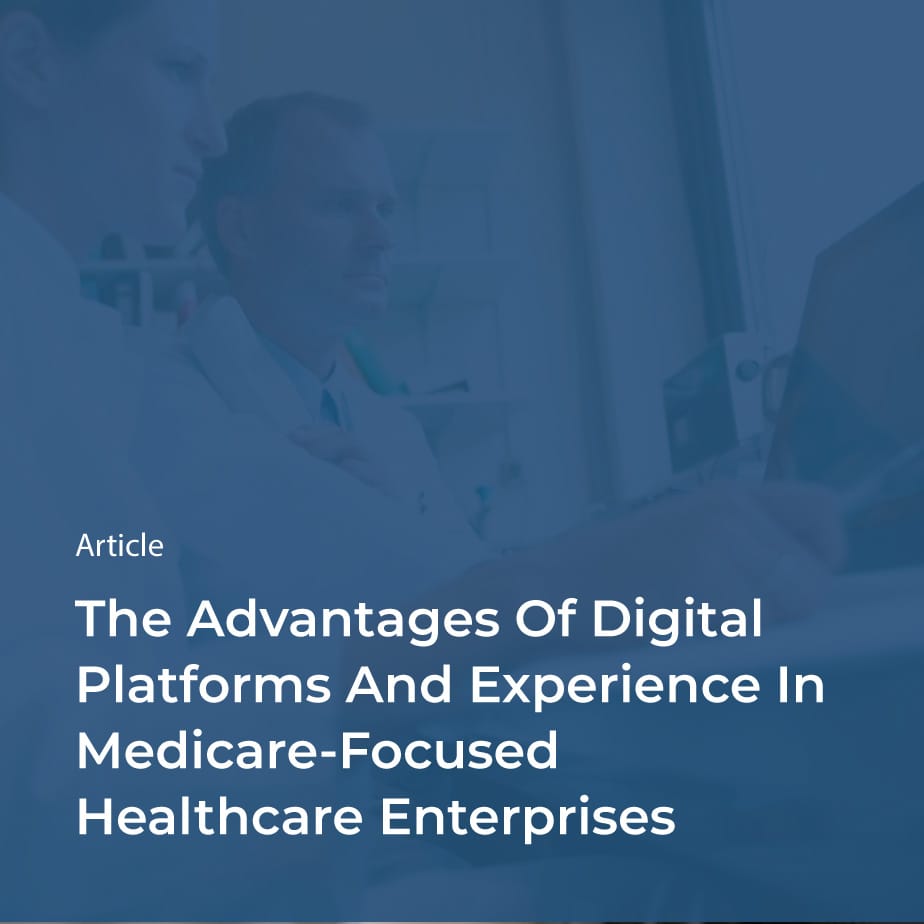 the advantages of digital platforms and experience in medicare focused healthcare enterprises